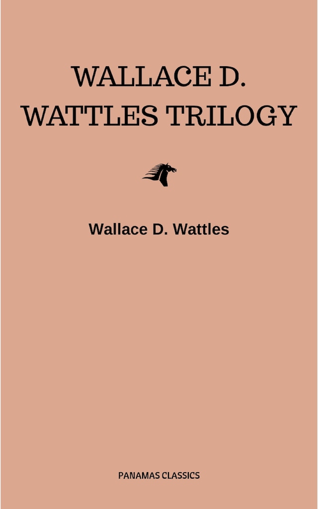 Bokomslag for Wallace D. Wattles Trilogy: The Science of Getting Rich, The Science of Being Well and The Science of Being Great