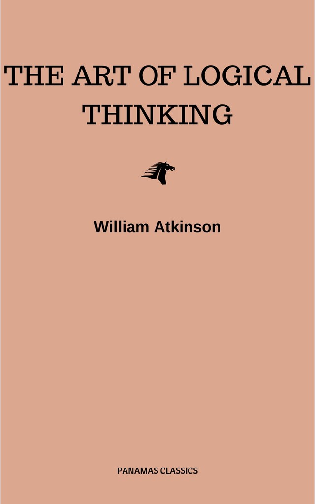 The Art of Logical Thinking: Or the Laws of Reasoning (Classic Reprint)