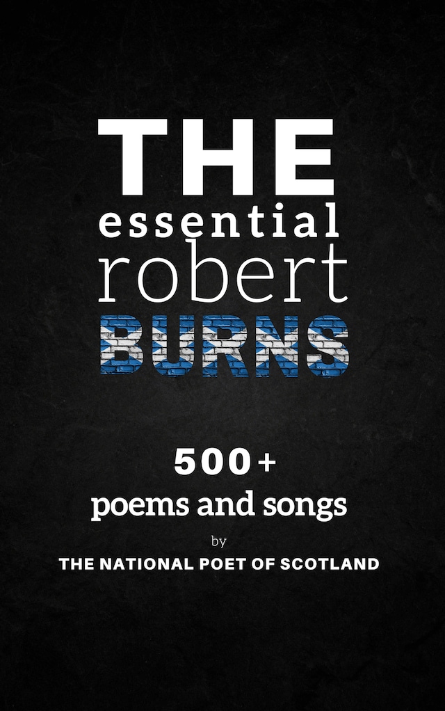 Book cover for The Essential Robert Burns: 500+ Poems and Songs by the National Poet of Scotland