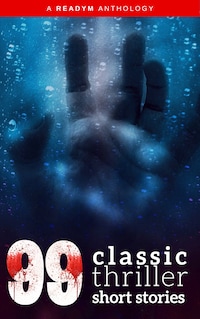 99 Classic Thriller Short Stories: