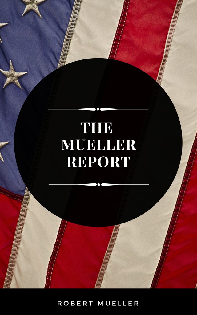 Kirjankansi teokselle The Mueller Report: The Full Report on Donald Trump, Collusion, and Russian Interference in the Presidential Election