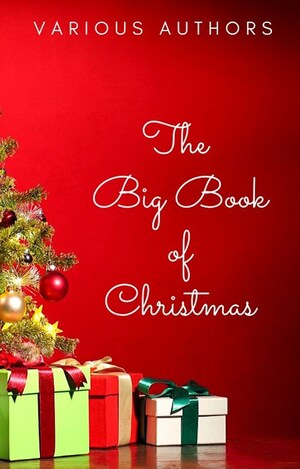 The Big Book of Christmas: 250+ Vintage Christmas Stories, Carols, Novellas, Poems by 120+ Authors bookCoverFor