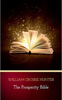 The Prosperity Bible: The Greatest Writings of All Time On The Secrets To Wealth And Prosperity