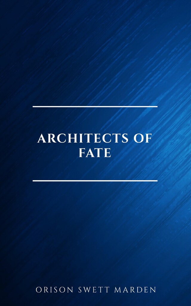 Okładka książki dla Architects of Fate, or, Steps To Success and Power