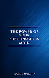 The Power of Your Subconscious Mind