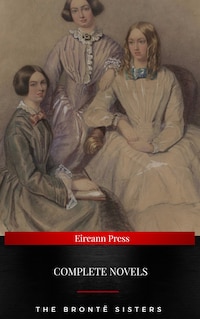 The Brontë Sisters : Complete Novels