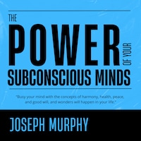 The Power of Your Subconscious Mind