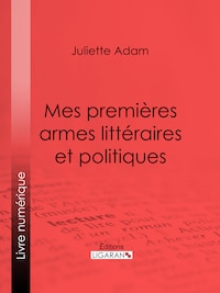 Mes premières armes littéraires et politiques