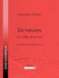 Six heures : La Salle d'armes