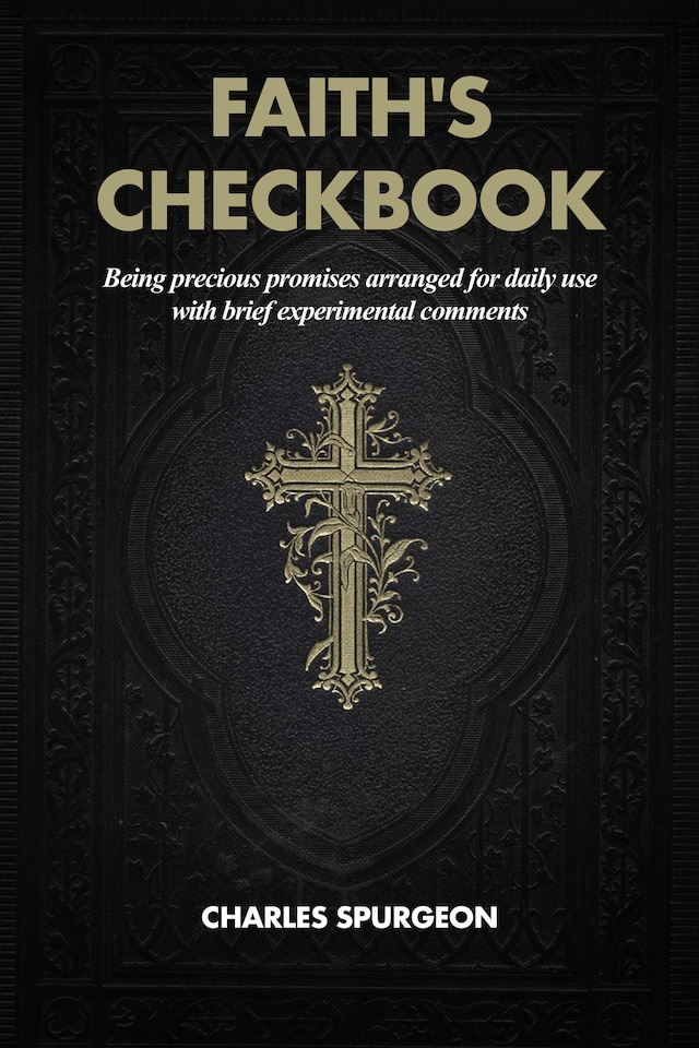 Book cover for Faith's Checkbook: Being precious promises arranged for daily use with brief experimental comments