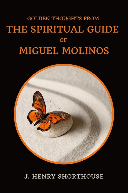 Golden Thoughts From The Spiritual Guide Of Miguel Molinos bookCoverFor