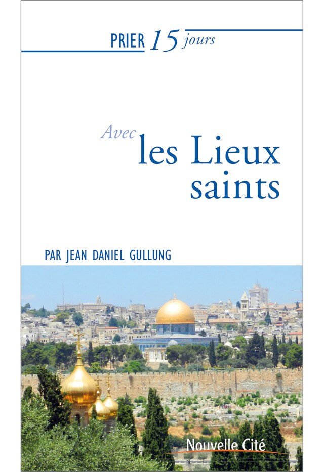 Portada de libro para Prier 15 jours avec les lieux saints