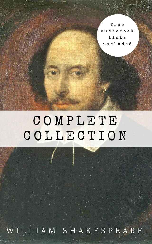 Bokomslag för William Shakespeare: The Complete Collection (Hamlet + The Merchant of Venice + A Midsummer Night's Dream + Romeo and ... Lear + Macbeth + Othello and many more!)