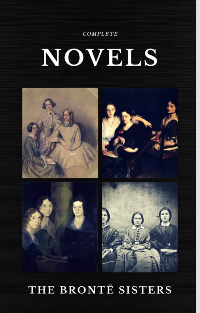 Book cover for The Brontë Sisters: Complete Novels (Quattro Classics) (The Greatest Writers of All Time)