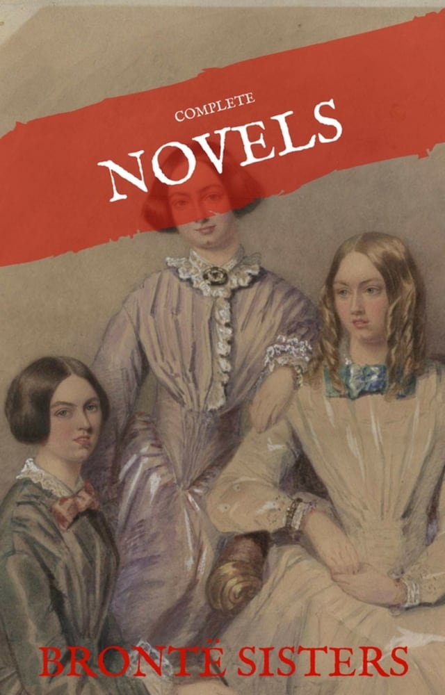 Book cover for The Brontë Sisters: The Complete Novels (House of Classics)