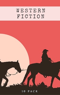 Western Fiction 10 Pack: 10 Full Length Classic Westerns