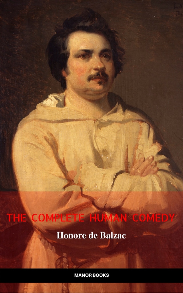 Kirjankansi teokselle Honoré de Balzac: The Complete 'Human Comedy' Cycle (100+ Works) (Manor Books) (The Greatest Writers of All Time)