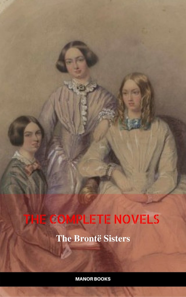Book cover for The Brontë Sisters: The Complete Novels (The Greatest Writers of All Time)