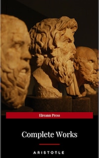 The Works of Aristotle the Famous Philosopher Containing his Complete Masterpiece and Family Physician; his Experienced Midwife, his Book of Problems and his Remarks on Physiognomy