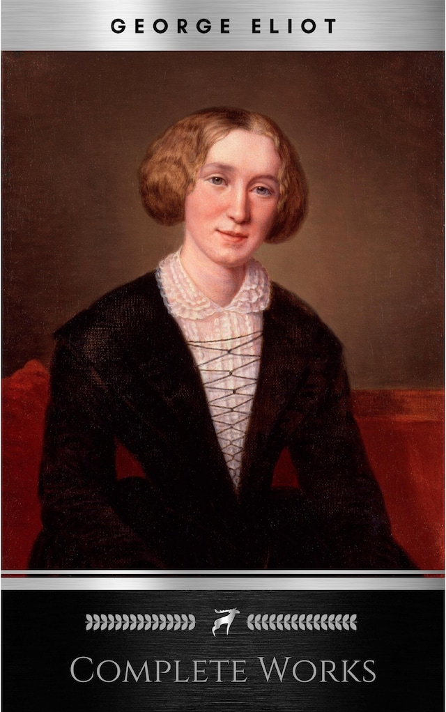 Buchcover für Complete Works of George Eliot "English Novelist, Poet, Journalist, and Translator"! 16 Complete Works (Middlemarch, Silas Marner, Adam Bede, Mill on the Floss, Daniel Deronda, Romola) (Annotated)
