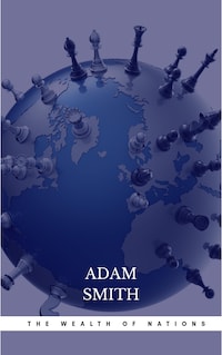 The Wealth of Nations: The Economics Classic - A Selected Edition for the Contemporary Reader