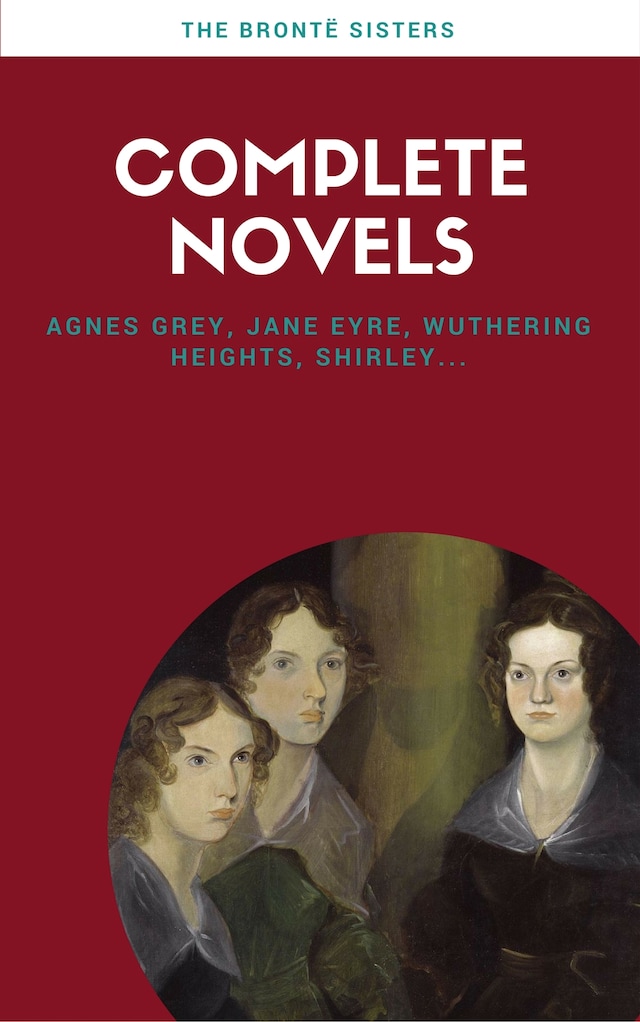 Bogomslag for Brontë Sisters: Complete Novels (Lecture Club Classics)