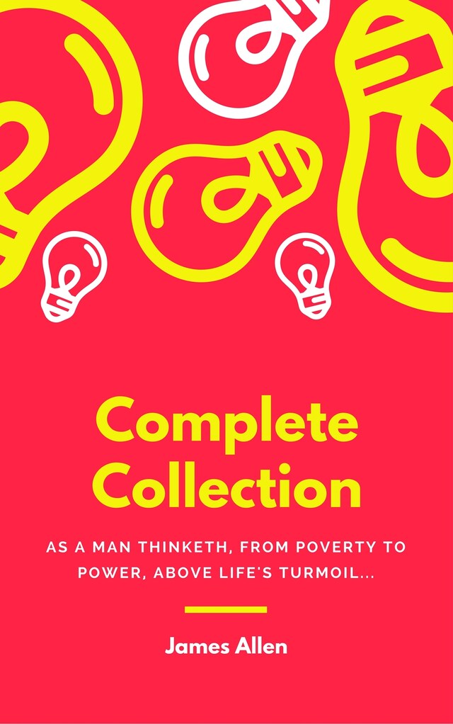 Bogomslag for JAMES ALLEN 21 BOOKS: COMPLETE PREMIUM COLLECTION. As A Man Thinketh, The Path Of Prosperity, The Way Of Peace, All These Things Added, Byways Of Blessedness, ... more… (Timeless Wisdom Colleciton Book 249)