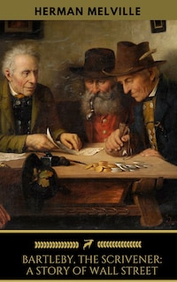 Bartleby, The Scrivener: A Story of Wall-Street