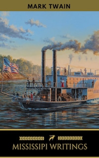 Mark Twain - Mississippi Writings