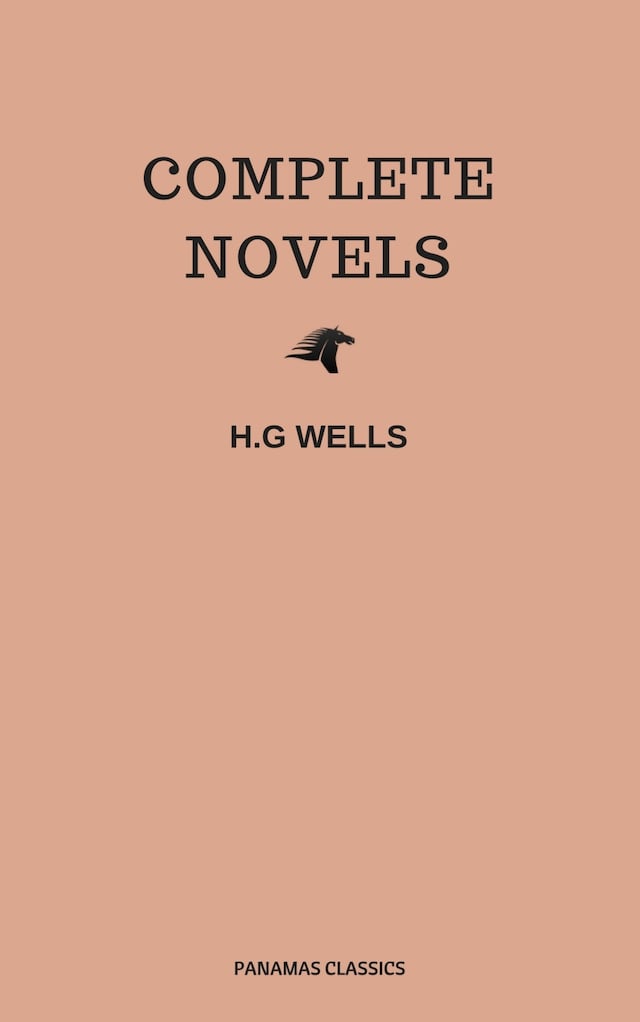 Book cover for The Complete Novels of H. G. Wells (Over 55 Works: The Time Machine, The Island of Doctor Moreau, The Invisible Man, The War of the Worlds, The History of Mr. Polly, The War in the Air and many more!)