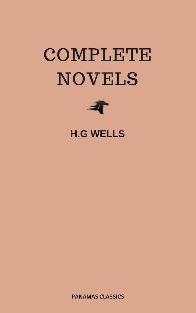 Boekomslag van The Complete Novels of H. G. Wells (Over 55 Works: The Time Machine, The Island of Doctor Moreau, The Invisible Man, The War of the Worlds, The History of Mr. Polly, The War in the Air and many more!)