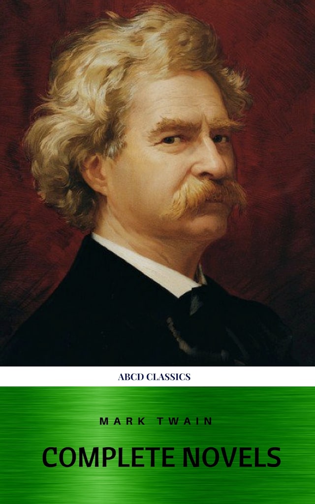 Bokomslag för Mark Twain: The Complete Novels (XVII Classics) (The Greatest Writers of All Time) Included Bonus + Active TOC