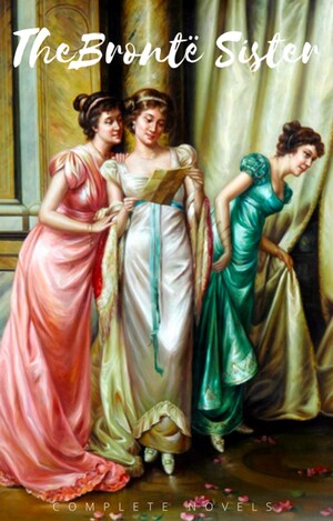 The Brontë Sisters: The Complete Novels bookCoverFor