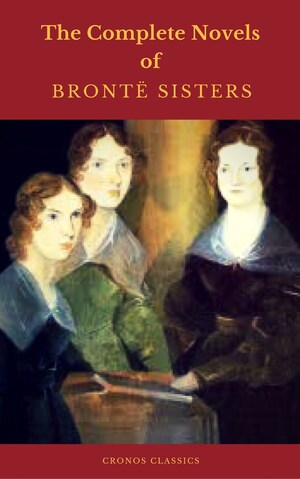 The Brontë Sisters: The Complete Novels (Cronos Classics) bookCoverFor