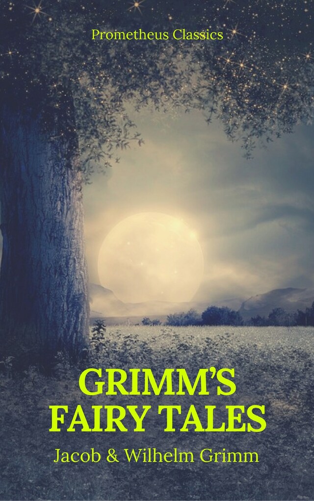 Portada de libro para Grimm's Fairy Tales: Complete and Illustrated (Best Navigation, Active TOC) (Prometheus Classics)