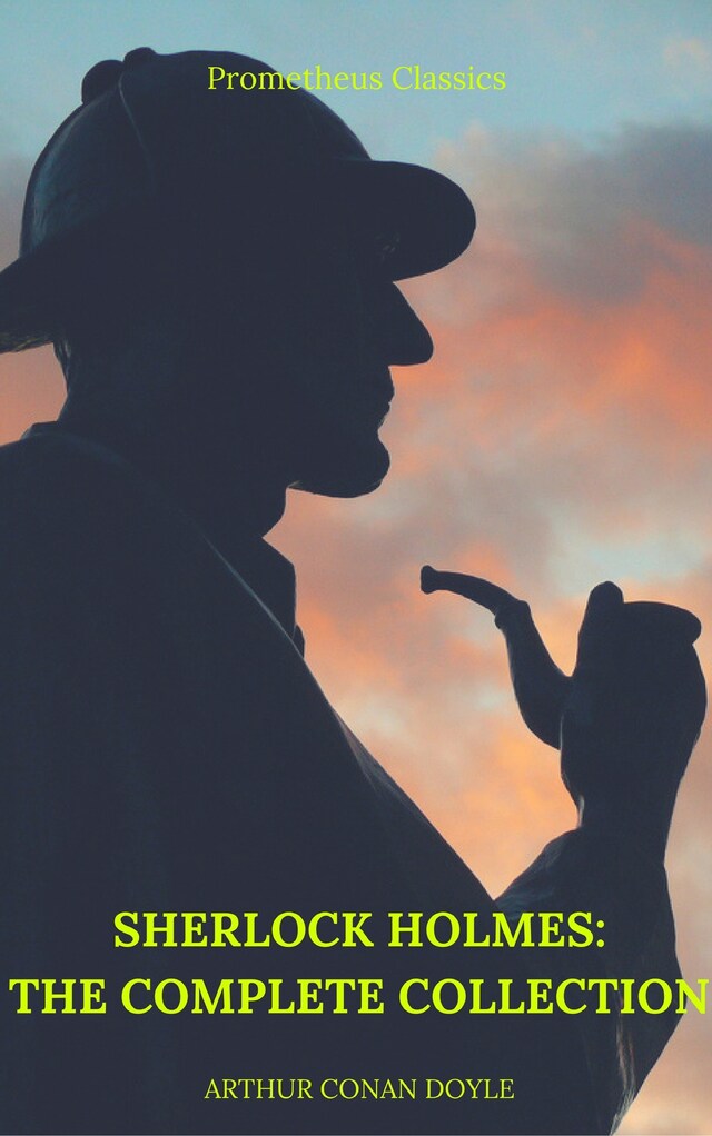 Buchcover für Sherlock Holmes: The Complete Collection (Best Navigation, Active TOC) (Prometheus Classics)