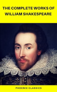 The Complete Works of William Shakespeare (Best Navigation, Active TOC) (Pheonix Classics)