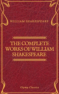 The Complete Works of William Shakespeare (Olymp Classics)