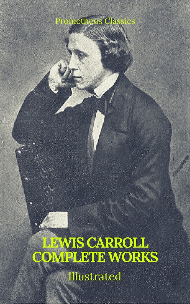 Book cover for The Complete Works of Lewis Carroll (Best Navigation, Active TOC) (Prometheus Classics)