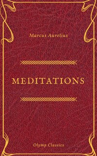 The Meditations of Marcus Aurelius (Olymp Classics)