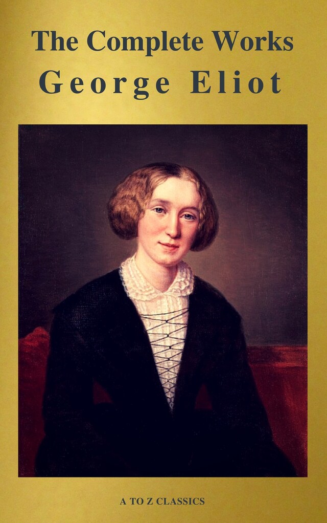 Book cover for George Eliot  : The Complete Works (A to Z Classics)