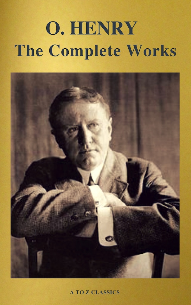 Book cover for The Complete Works of O. Henry: Short Stories, Poems and Letters (illustrated, Annotated and Active TOC) (A to Z Classics)