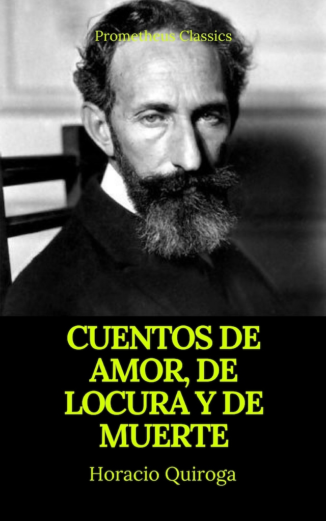 Book cover for Cuentos de amor, de locura y de muerte (Prometheus Classics)
