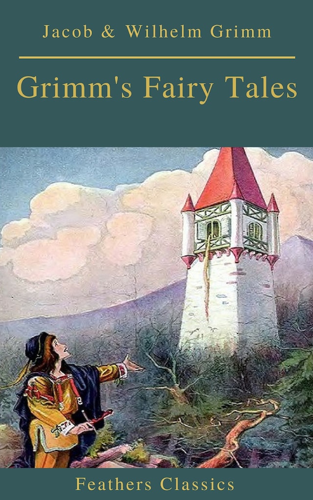Book cover for Grimm's Fairy Tales: Complete and Illustrated (Best Navigation, Active TOC)( Feathers Classics)