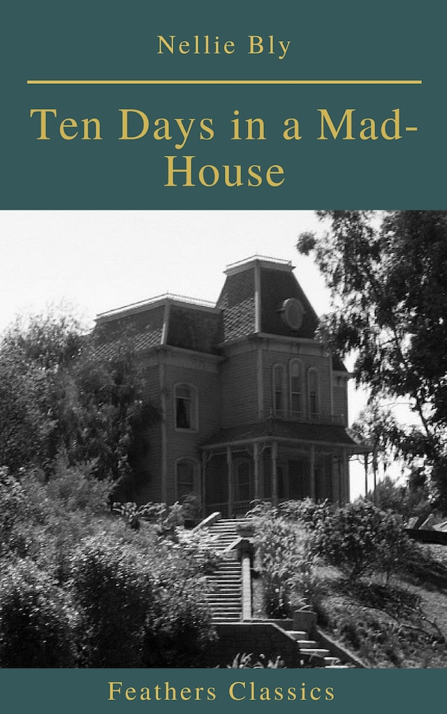 Book cover for Ten Days in a Mad-House (Best Navigation, Active TOC)(Feathers Classics)