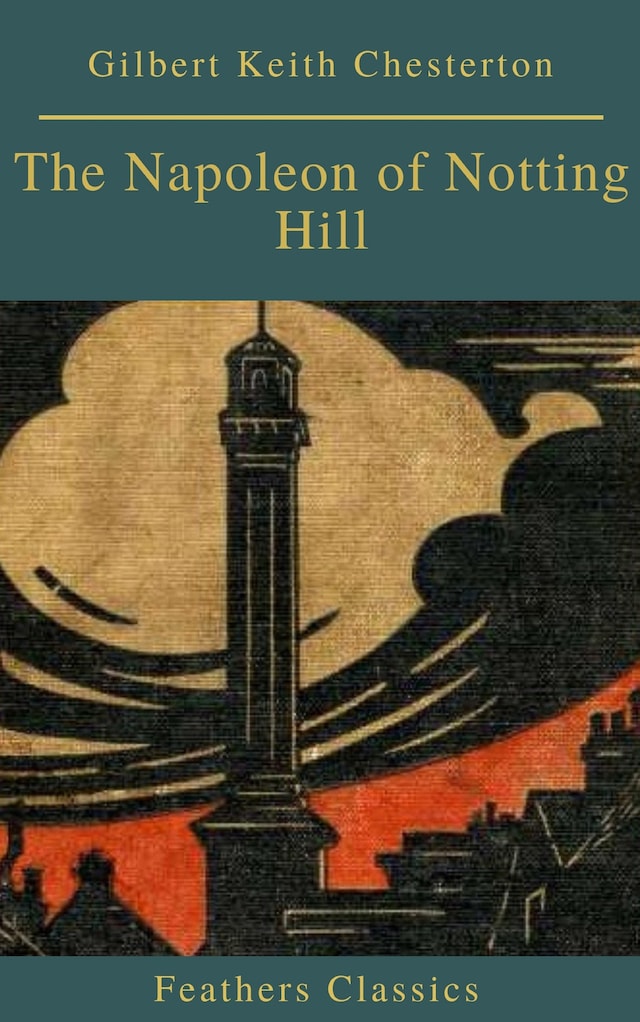 Book cover for The Napoleon of Notting Hill (Feathers Classics)