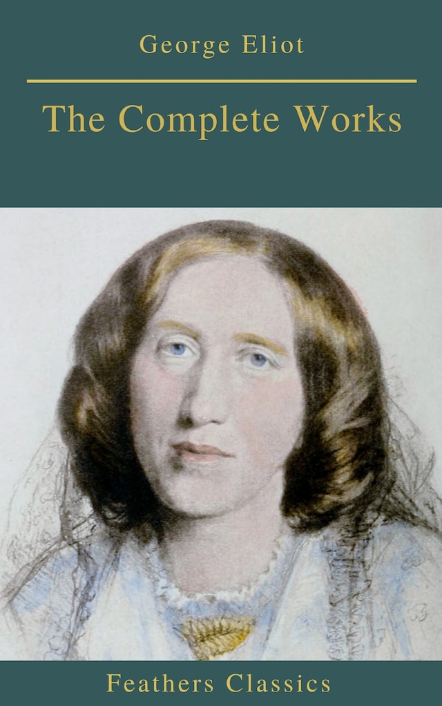 Kirjankansi teokselle Georges Eliot : The Complete Works (Feathers Classics)