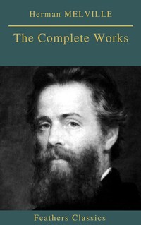 Herman MELVILLE : The Complete Works (Feathers Classics)