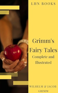 Grimm's Fairy Tales: Complete and Illustrated