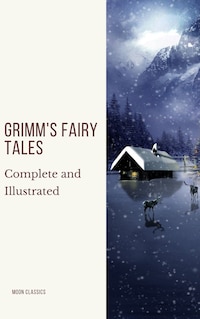 Grimm's Fairy Tales: Complete and Illustrated